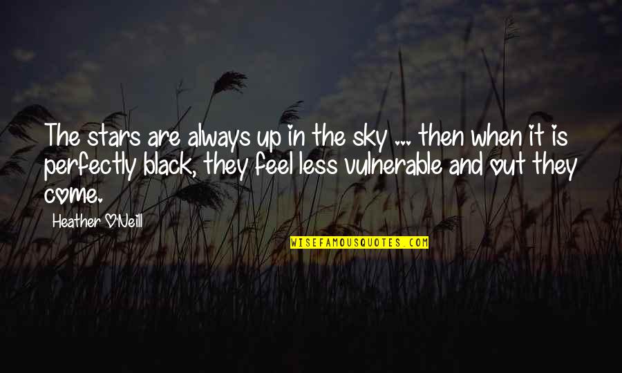 Sky And Stars Quotes By Heather O'Neill: The stars are always up in the sky