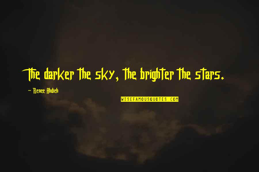 Sky And Stars Quotes By Renee Ahdieh: The darker the sky, the brighter the stars.