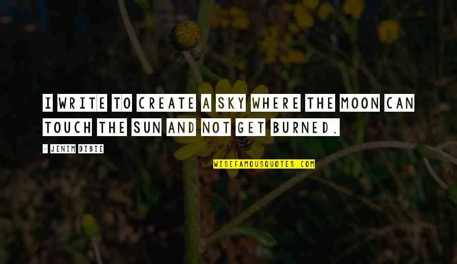 Sky And Sun Quotes By Jenim Dibie: I write to create a sky where the