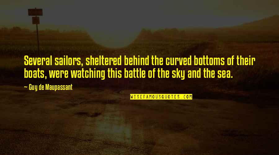 Sky And The Sea Quotes By Guy De Maupassant: Several sailors, sheltered behind the curved bottoms of