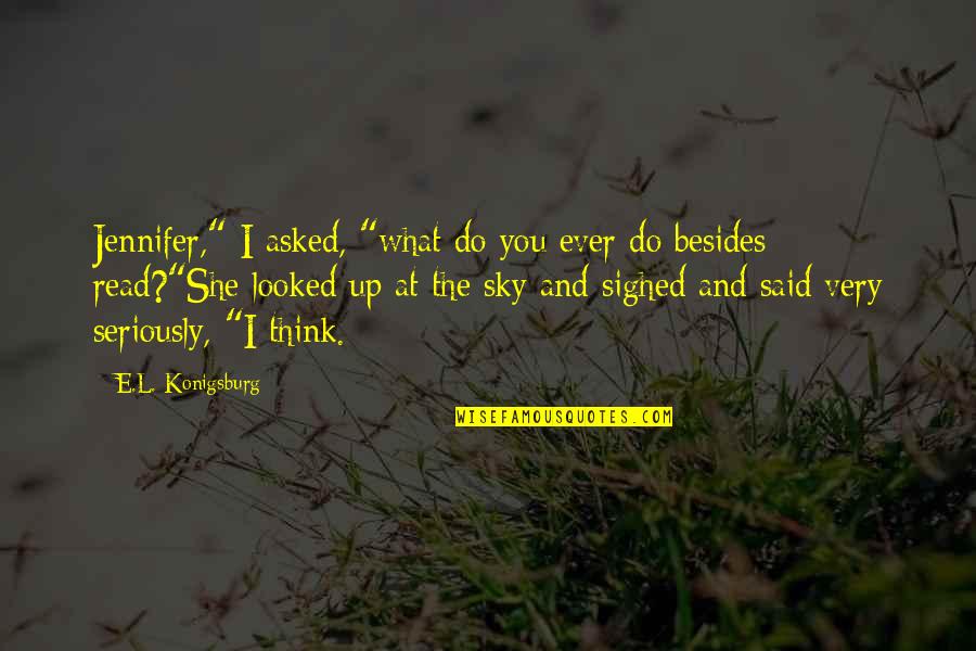 Sky And You Quotes By E.L. Konigsburg: Jennifer," I asked, "what do you ever do
