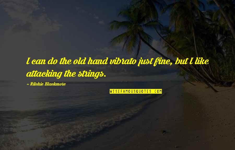 Sky Beach Quotes By Ritchie Blackmore: I can do the old hand vibrato just Sky Beach Quotes By Ritchie Blackmore: I can do the old hand vibrato just