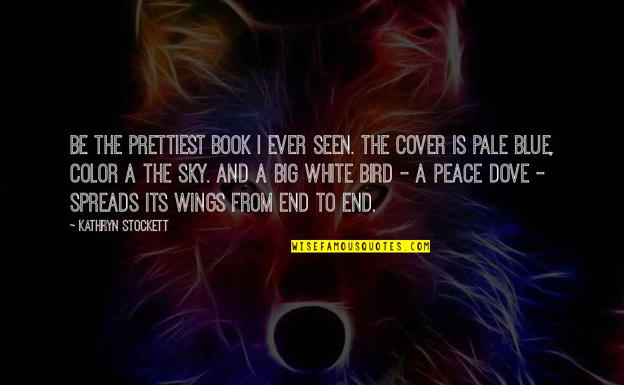 Sky Bird Quotes By Kathryn Stockett: Be the prettiest book I ever seen. The