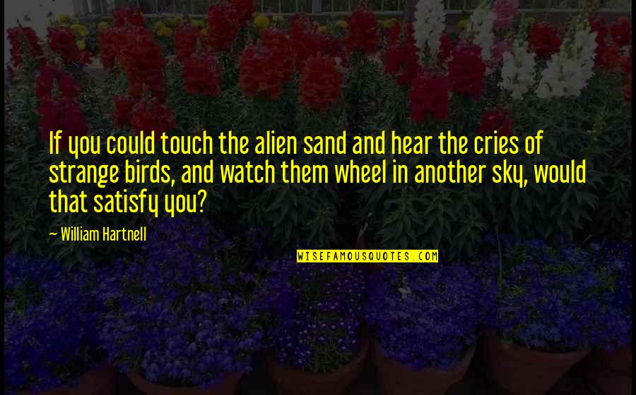 Sky Bird Quotes By William Hartnell: If you could touch the alien sand and