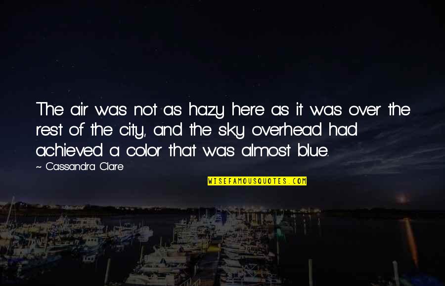 Sky Blue Color Quotes By Cassandra Clare: The air was not as hazy here as