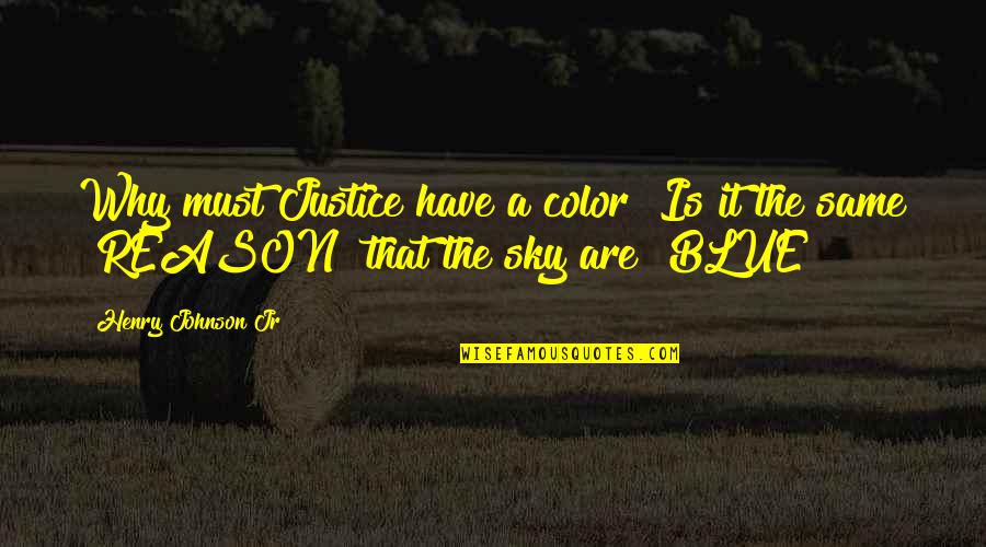 Sky Blue Color Quotes By Henry Johnson Jr: Why must Justice have a color? Is it