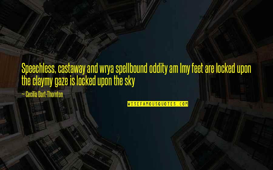 Sky-byte Quotes By Cecilia Dart-Thornton: Speechless, castaway and wrya spellbound oddity am Imy