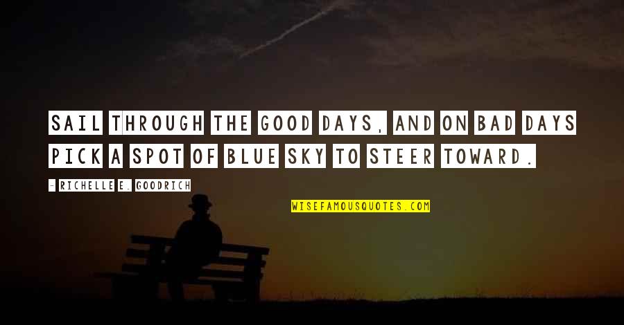 Sky-byte Quotes By Richelle E. Goodrich: Sail through the good days, and on bad