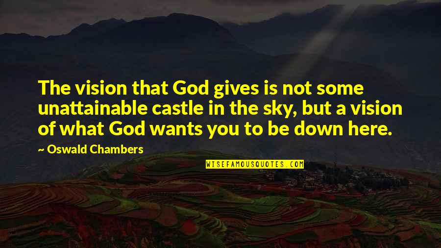 Sky Castle Best Quotes By Oswald Chambers: The vision that God gives is not some
