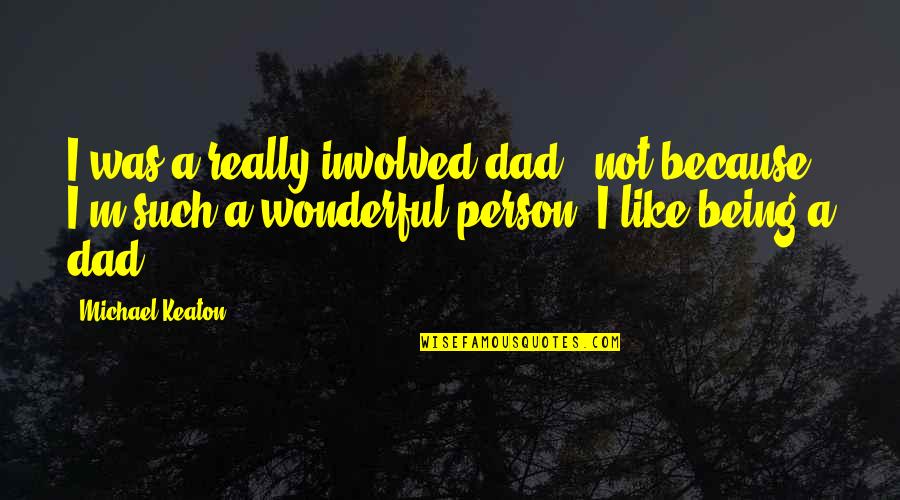 Sky Clouds Sunset Quotes By Michael Keaton: I was a really involved dad - not Sky Clouds Sunset Quotes By Michael Keaton: I was a really involved dad - not
