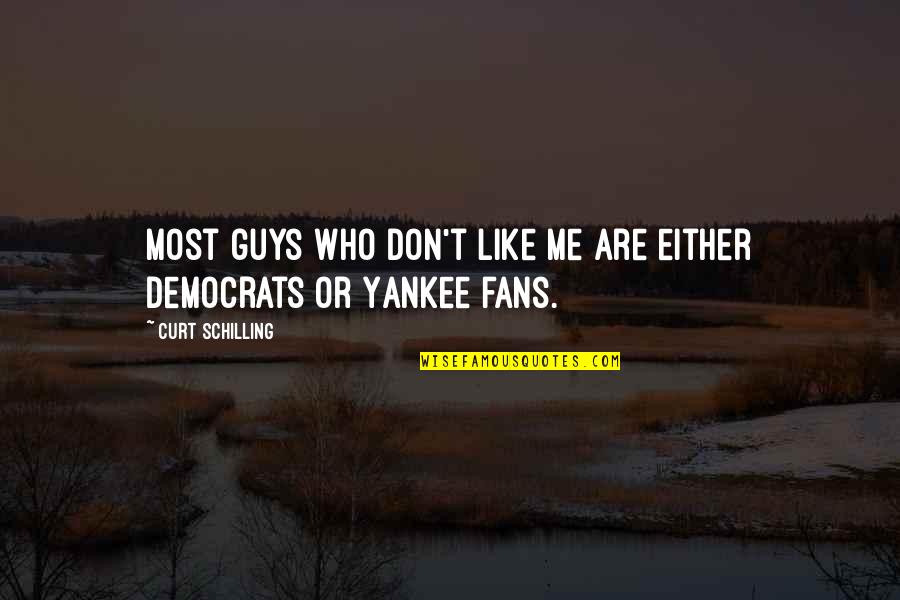 Sky Colors Quotes By Curt Schilling: Most guys who don't like me are either Sky Colors Quotes By Curt Schilling: Most guys who don't like me are either
