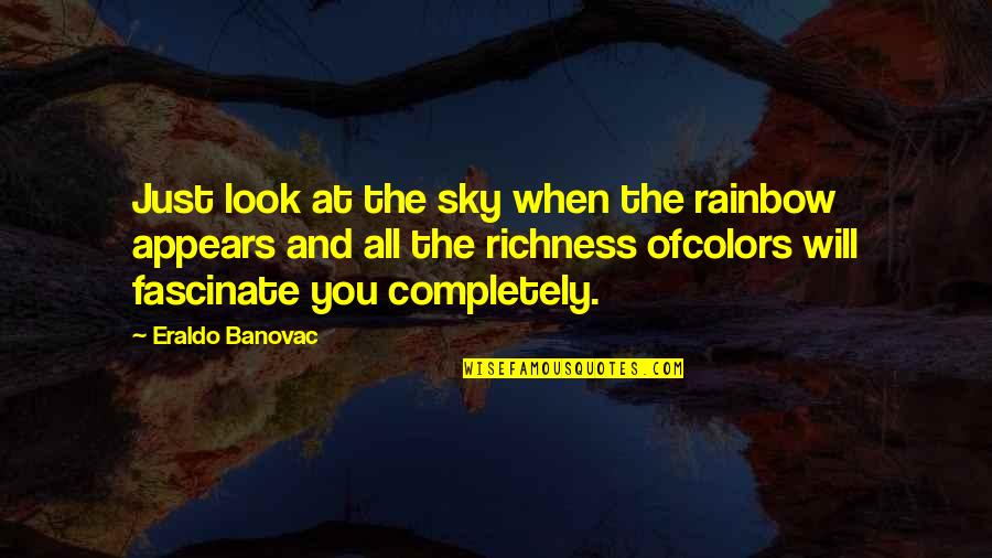 Sky Colors Quotes By Eraldo Banovac: Just look at the sky when the rainbow