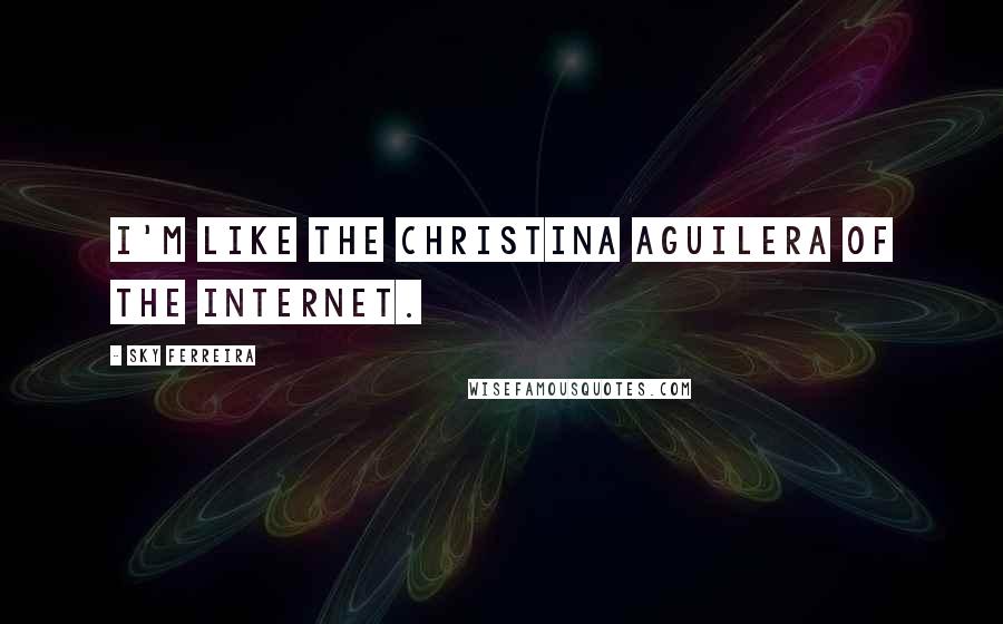 Sky Ferreira quotes: I'm like the Christina Aguilera of the Internet.