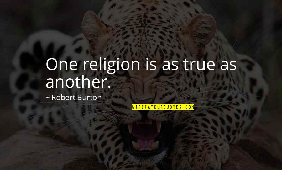 Sky Ferreira Song Quotes By Robert Burton: One religion is as true as another.