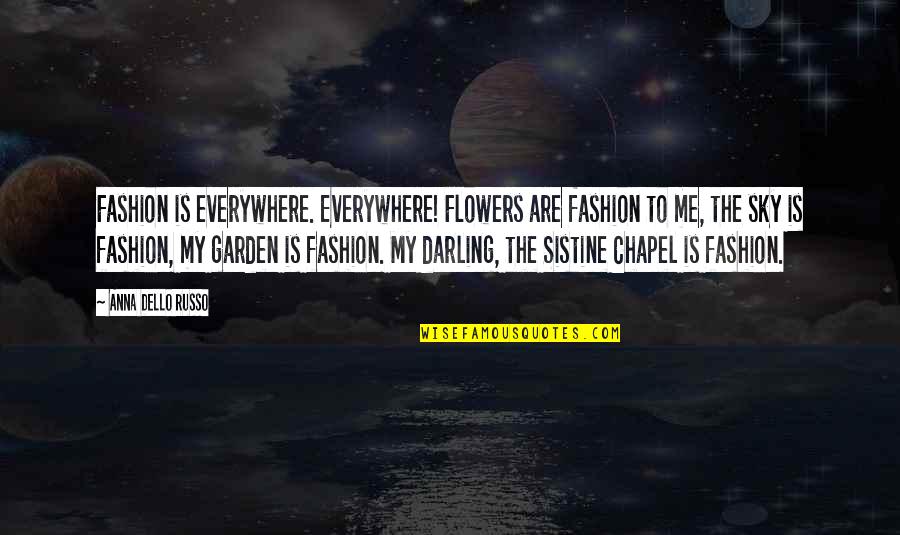 Sky Garden Quotes By Anna Dello Russo: Fashion is everywhere. Everywhere! Flowers are fashion to