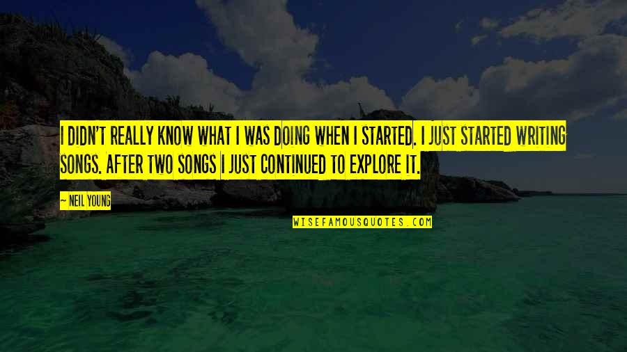 Sky Garden Quotes By Neil Young: I didn't really know what I was doing Sky Garden Quotes By Neil Young: I didn't really know what I was doing