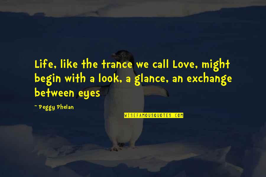 Sky Garden Quotes By Peggy Phelan: Life, like the trance we call Love, might Sky Garden Quotes By Peggy Phelan: Life, like the trance we call Love, might