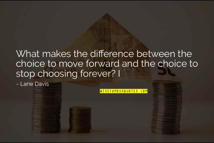 Sky High Love Quotes By Lane Davis: What makes the difference between the choice to