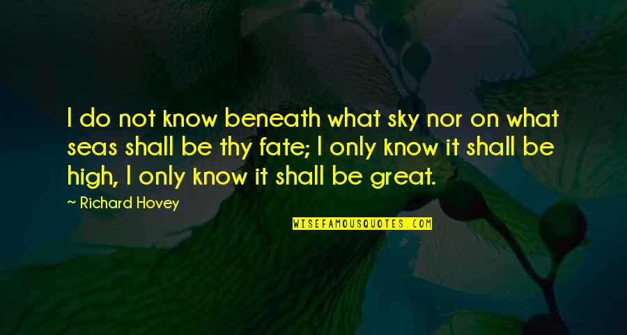 Sky High Quotes By Richard Hovey: I do not know beneath what sky nor