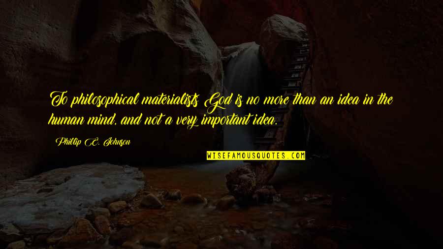 Sky High Zach Quotes By Phillip E. Johnson: To philosophical materialists God is no more than Sky High Zach Quotes By Phillip E. Johnson: To philosophical materialists God is no more than