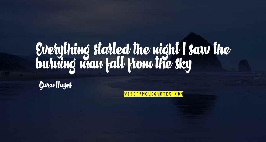 Sky Is Burning Quotes By Gwen Hayes: Everything started the night I saw the burning