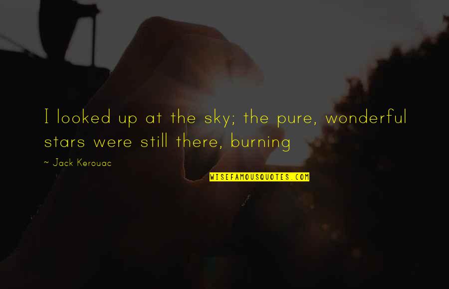 Sky Is Burning Quotes By Jack Kerouac: I looked up at the sky; the pure,