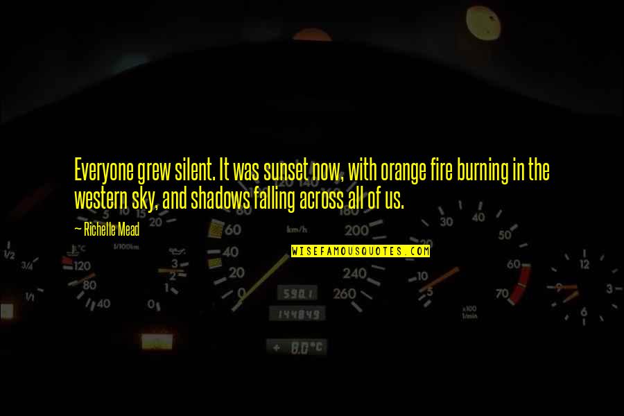 Sky Is Burning Quotes By Richelle Mead: Everyone grew silent. It was sunset now, with Sky Is Burning Quotes By Richelle Mead: Everyone grew silent. It was sunset now, with