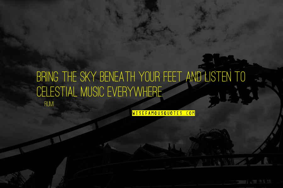 Sky Is Everywhere Quotes By Rumi: Bring the sky beneath your feet and listen
