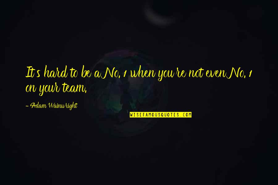Sky Is Gray Octavia Quotes By Adam Wainwright: It's hard to be a No. 1 when Sky Is Gray Octavia Quotes By Adam Wainwright: It's hard to be a No. 1 when