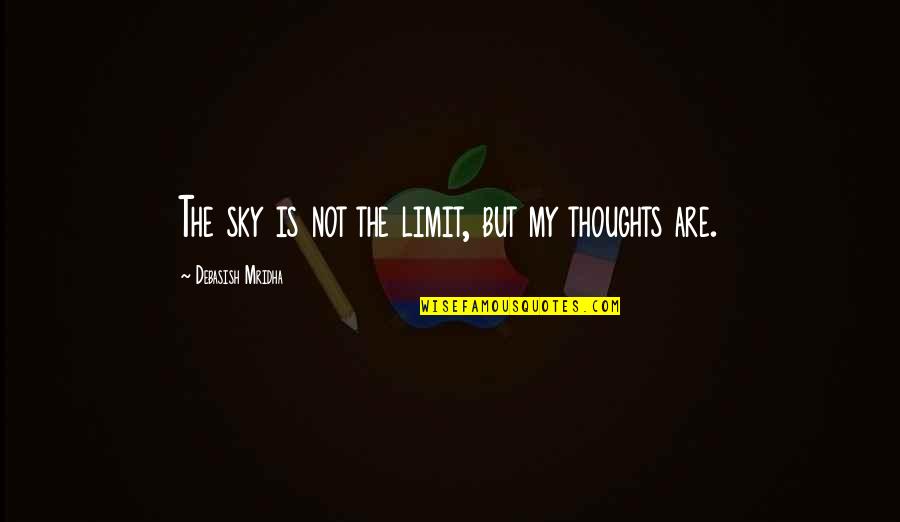Sky Is My Limit Quotes By Debasish Mridha: The sky is not the limit, but my