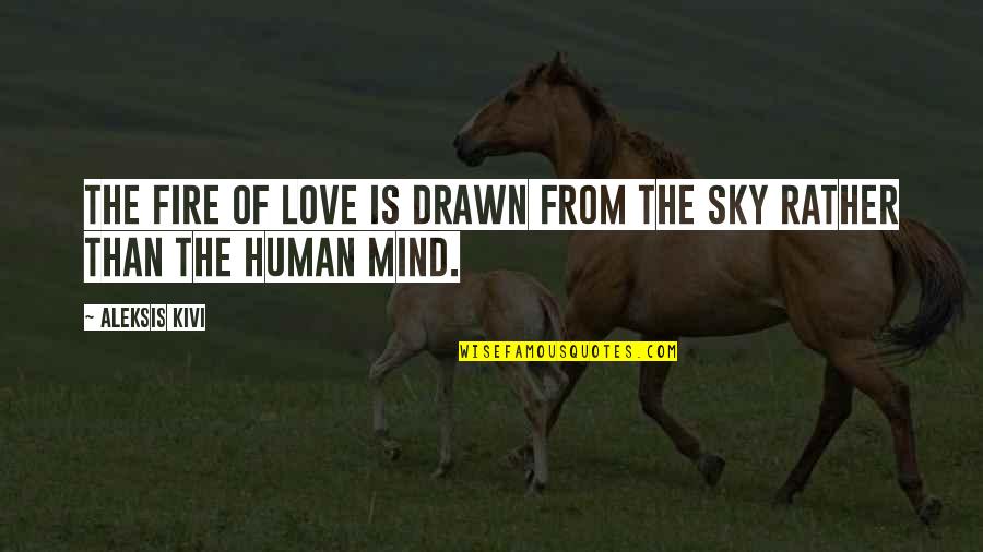 Sky Is Quotes By Aleksis Kivi: The fire of love is drawn from the