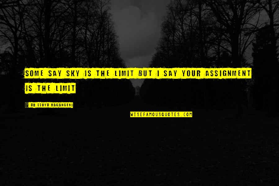 Sky Is Quotes By Dr Lloyd Magangeni: Some say sky is the limit but I Sky Is Quotes By Dr Lloyd Magangeni: Some say sky is the limit but I