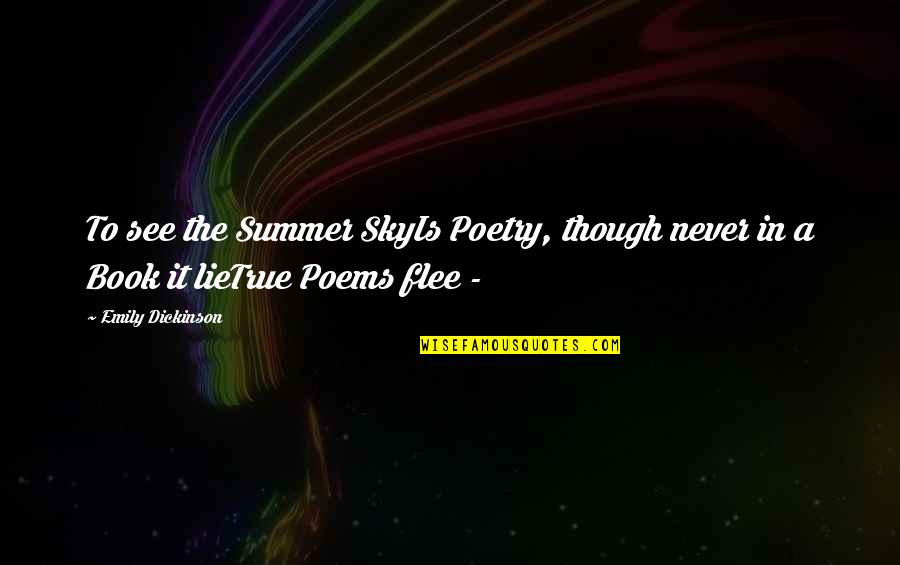 Sky Is Quotes By Emily Dickinson: To see the Summer SkyIs Poetry, though never