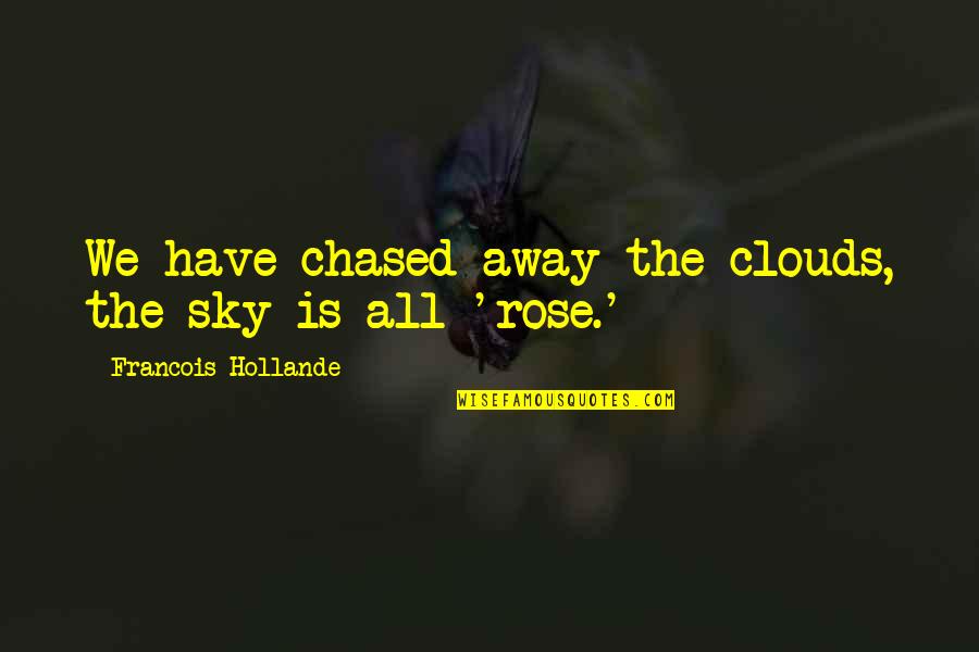 Sky Is Quotes By Francois Hollande: We have chased away the clouds, the sky Sky Is Quotes By Francois Hollande: We have chased away the clouds, the sky