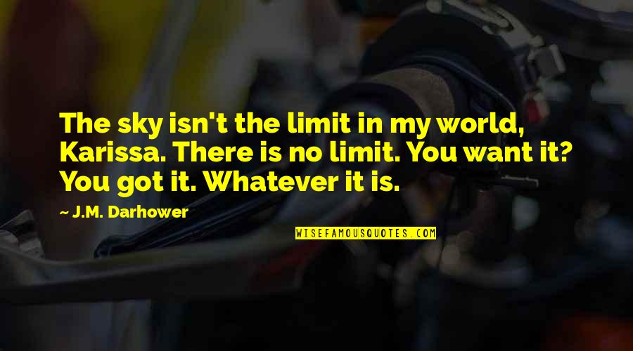Sky Is Quotes By J.M. Darhower: The sky isn't the limit in my world, Sky Is Quotes By J.M. Darhower: The sky isn't the limit in my world,