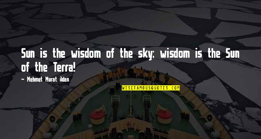 Sky Is Quotes By Mehmet Murat Ildan: Sun is the wisdom of the sky; wisdom Sky Is Quotes By Mehmet Murat Ildan: Sun is the wisdom of the sky; wisdom