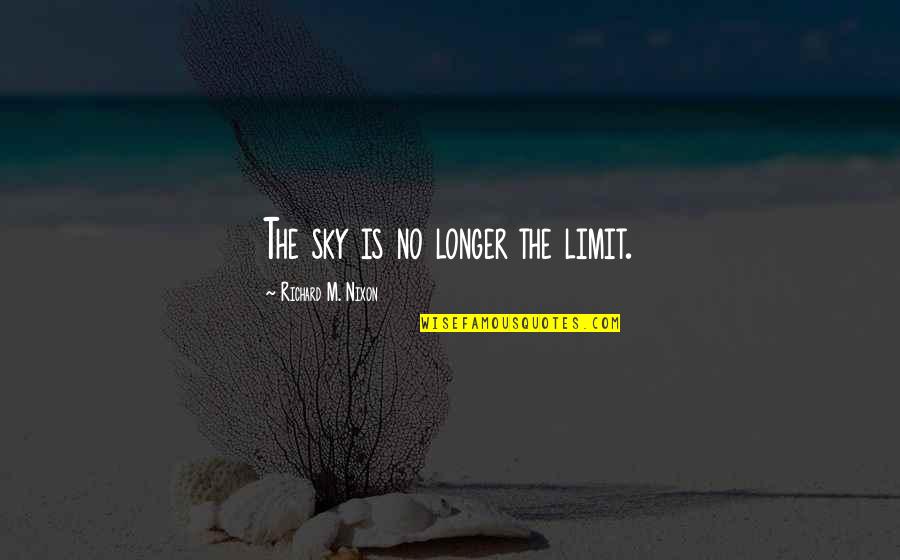 Sky Is Quotes By Richard M. Nixon: The sky is no longer the limit. Sky Is Quotes By Richard M. Nixon: The sky is no longer the limit.