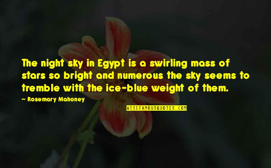 Sky Is Quotes By Rosemary Mahoney: The night sky in Egypt is a swirling Sky Is Quotes By Rosemary Mahoney: The night sky in Egypt is a swirling