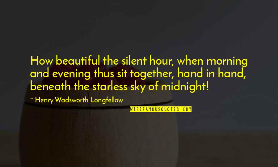 Sky Is So Beautiful Quotes By Henry Wadsworth Longfellow: How beautiful the silent hour, when morning and