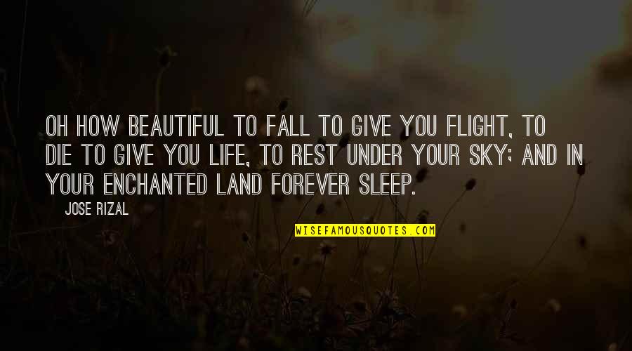 Sky Is So Beautiful Quotes By Jose Rizal: Oh how beautiful to fall to give you