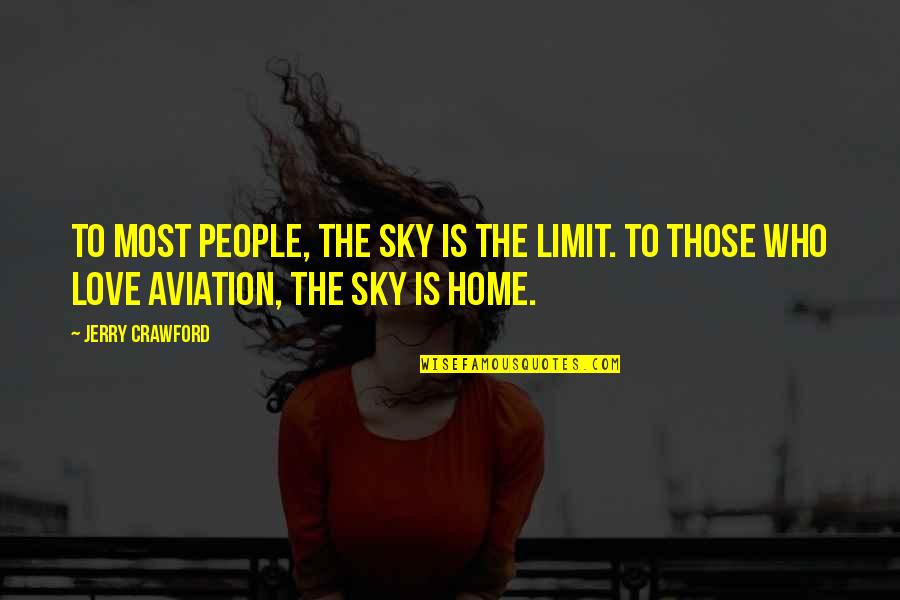 Sky Is The Limit Love Quotes By Jerry Crawford: To most people, the sky is the limit.