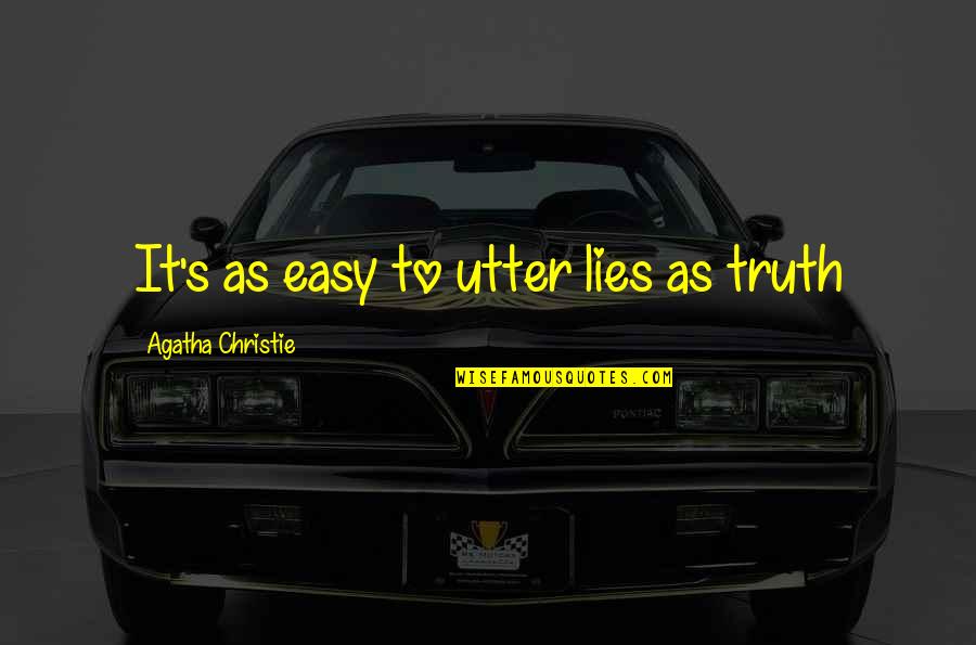 Sky Is Unlimited Quotes By Agatha Christie: It's as easy to utter lies as truth Sky Is Unlimited Quotes By Agatha Christie: It's as easy to utter lies as truth