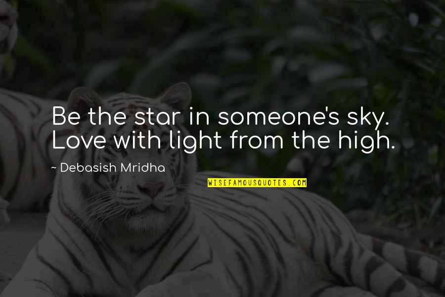 Sky Life Quotes By Debasish Mridha: Be the star in someone's sky. Love with