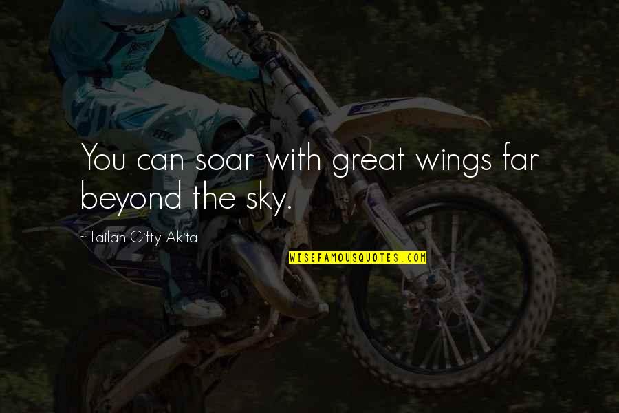 Sky Life Quotes By Lailah Gifty Akita: You can soar with great wings far beyond