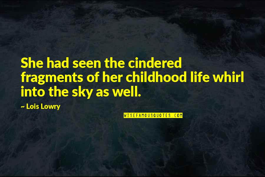 Sky Life Quotes By Lois Lowry: She had seen the cindered fragments of her