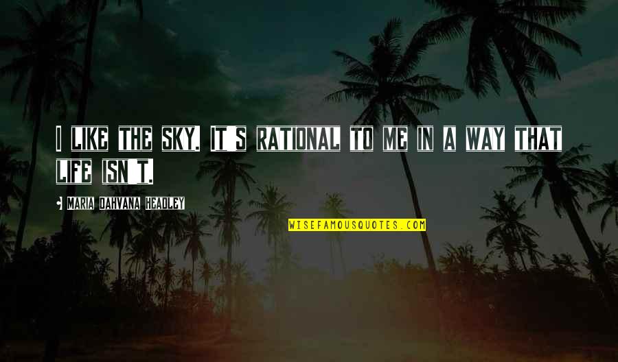 Sky Life Quotes By Maria Dahvana Headley: I like the sky. It's rational to me