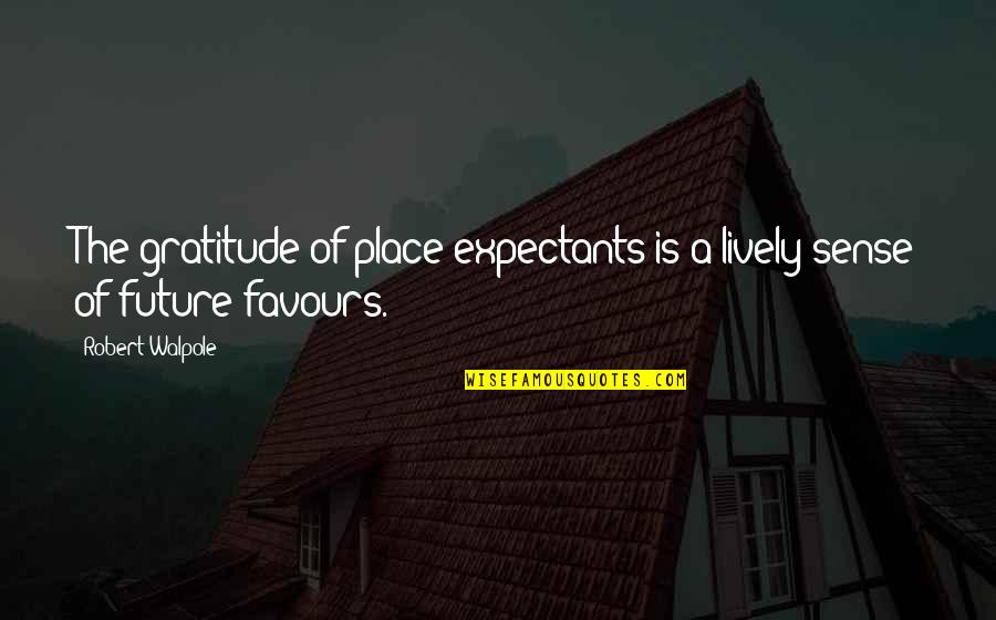 Sky Lighting Quotes By Robert Walpole: The gratitude of place-expectants is a lively sense