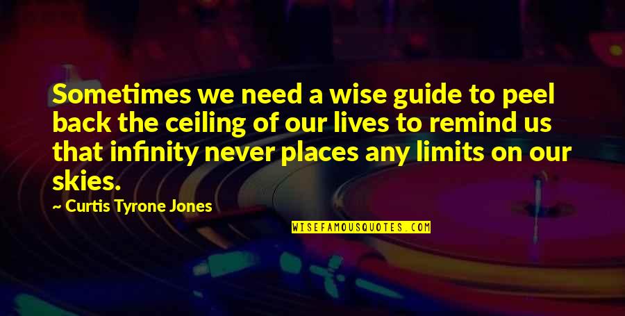 Sky Limits Quotes By Curtis Tyrone Jones: Sometimes we need a wise guide to peel