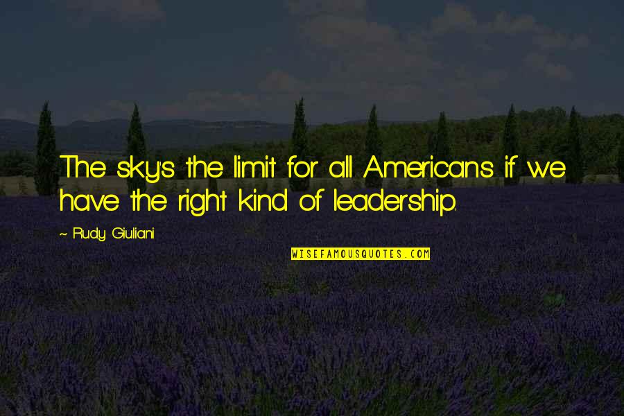 Sky Limits Quotes By Rudy Giuliani: The sky's the limit for all Americans if