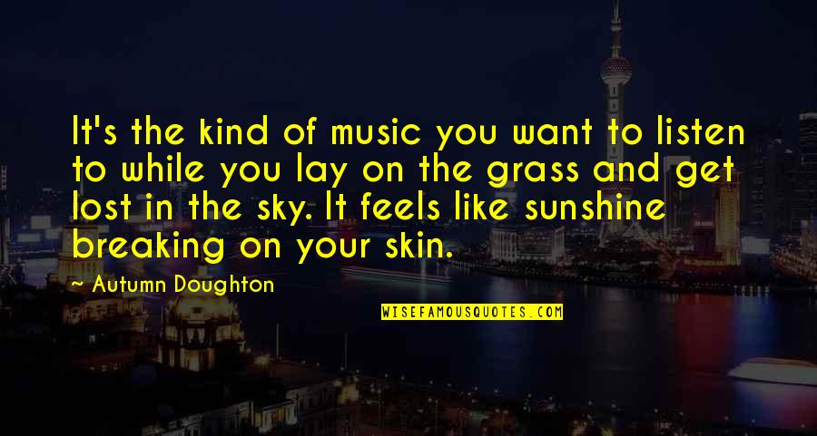 Sky Music Quotes By Autumn Doughton: It's the kind of music you want to Sky Music Quotes By Autumn Doughton: It's the kind of music you want to